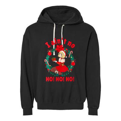 Womens Womens I Aint No Ho Ho Ho Shirt I Ain't No Ho Ho Ho Garment-Dyed Fleece Hoodie