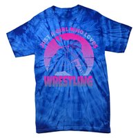 Wrestling Wrestler I Just A Who Loves Wrestling Gift Tie-Dye T-Shirt