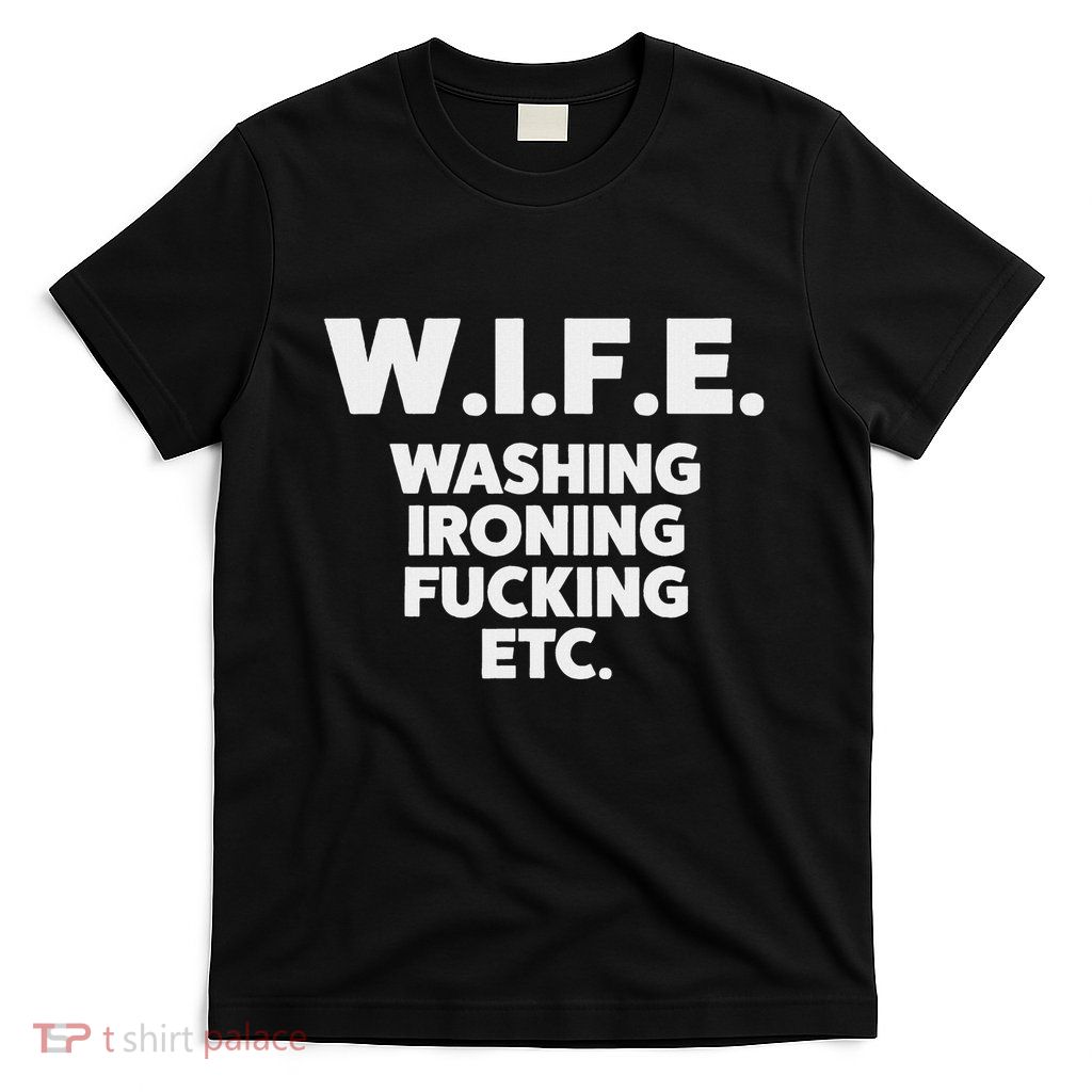 W.I.F.E. Washing Ironing... Funny Wife T-Shirt