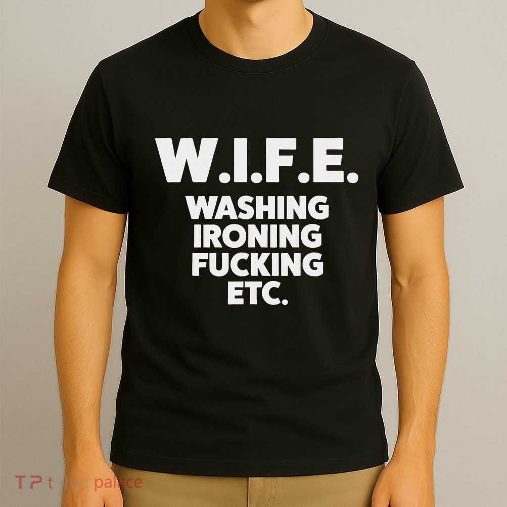 W.I.F.E. Washing Ironing... Funny Wife T-Shirt