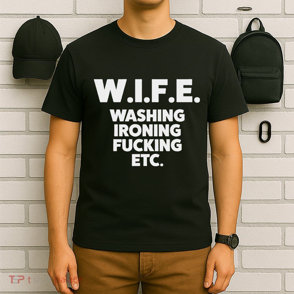 W.I.F.E. Washing Ironing... Funny Wife T-Shirt
