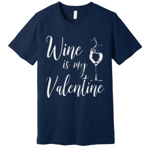 Womens Wine Is My Valentine Wine Lover Funny Valentine's Day Premium T-Shirt