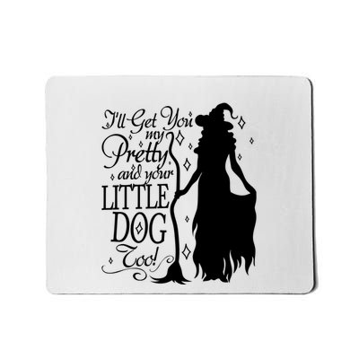 Wicked Witch Ill Get You My Pretty And Your Little Dog Too Mousepad