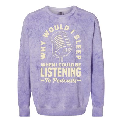 Why would I sleep when I could be listening to Podcasts Colorblast Crewneck Sweatshirt