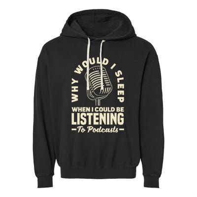 Why would I sleep when I could be listening to Podcasts Garment-Dyed Fleece Hoodie