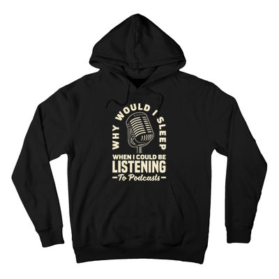 Why would I sleep when I could be listening to Podcasts Hoodie