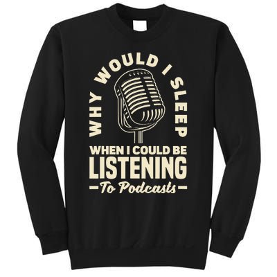 Why would I sleep when I could be listening to Podcasts Sweatshirt