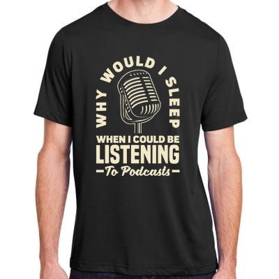 Why would I sleep when I could be listening to Podcasts Adult ChromaSoft Performance T-Shirt