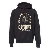 Why would I sleep when I could be listening to Podcasts Premium Hoodie