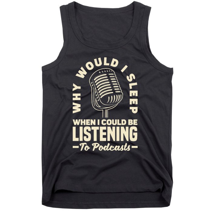 Why would I sleep when I could be listening to Podcasts Tank Top