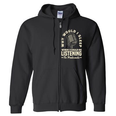 Why would I sleep when I could be listening to Podcasts Full Zip Hoodie