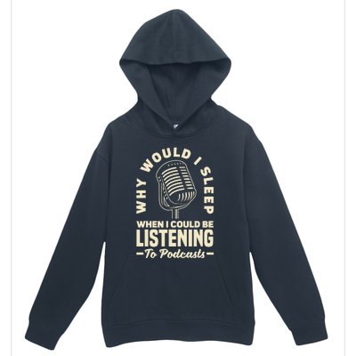 Why would I sleep when I could be listening to Podcasts Urban Pullover Hoodie