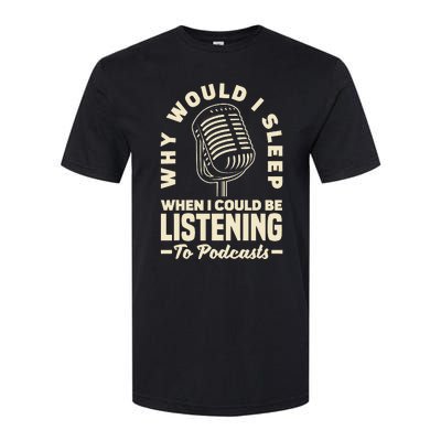 Why would I sleep when I could be listening to Podcasts Softstyle CVC T-Shirt