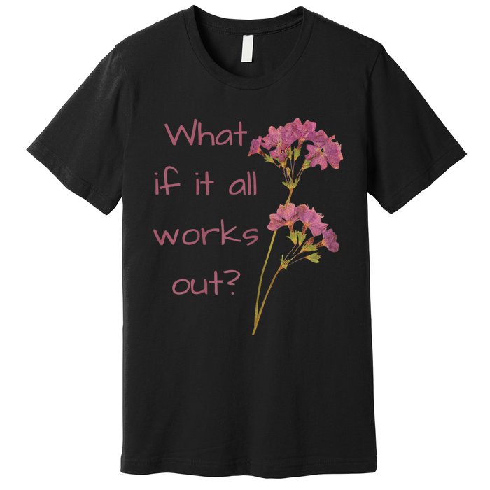 Womens What If It All Works Out Premium T-Shirt