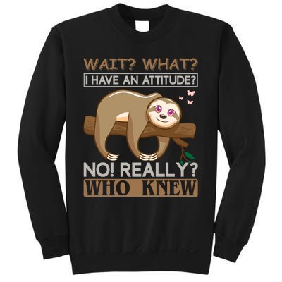 Wait What I Have An Attitude No Really Who Knew Sweatshirt