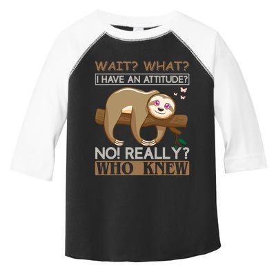 Wait What I Have An Attitude No Really Who Knew Toddler Fine Jersey T-Shirt