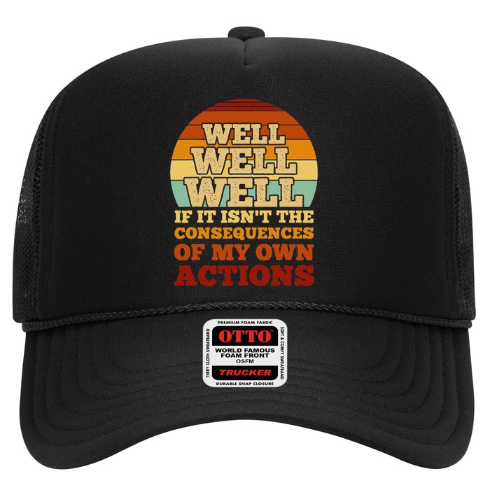 Well Well If It Isnt The Consequences Of My Own Actions Trucker Hat