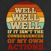 Well Well If It Isnt The Consequences Of My Own Actions Trucker Hat