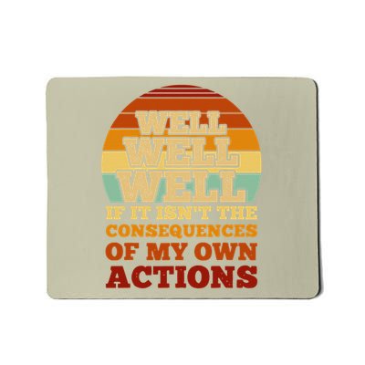 Well Well If It Isnt The Consequences Of My Own Actions Mousepad