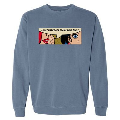 Wo Whispering I Just Hope Both Teams Have Fun Pop Art Cool Gift Garment-Dyed Sweatshirt