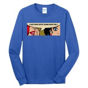 Wo Whispering I Just Hope Both Teams Have Fun Pop Art Cool Gift Tall Long Sleeve T-Shirt