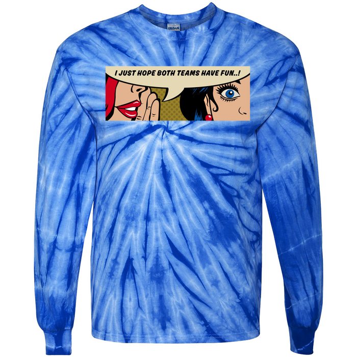 Wo Whispering I Just Hope Both Teams Have Fun Pop Art Cool Gift Tie-Dye Long Sleeve Shirt