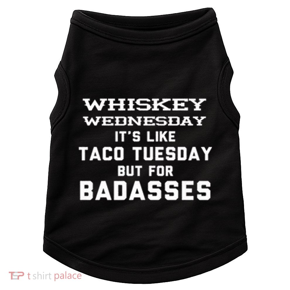 Whiskey Wednesday Is Like Taco Tuesday But For Badasses Doggie Tank
