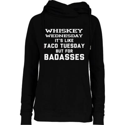 Whiskey Wednesday Is Like Taco Tuesday But For Badasses Womens Funnel Neck Pullover Hood