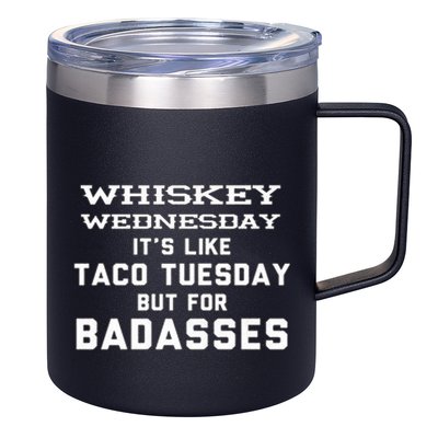 Whiskey Wednesday Is Like Taco Tuesday But For Badasses 12oz Stainless Steel Coffee Mug