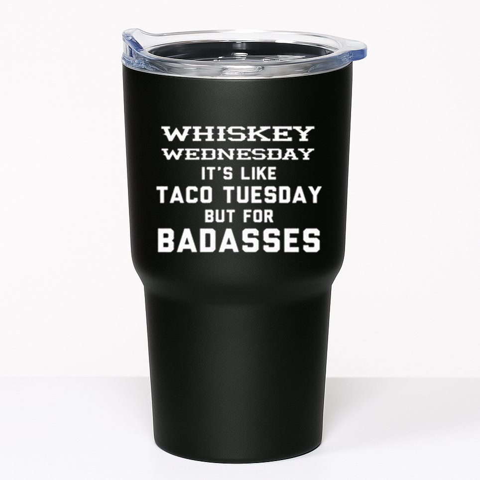 Whiskey Wednesday Is Like Taco Tuesday But For Badasses Tumbler