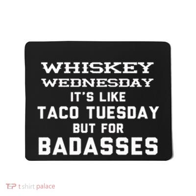 Whiskey Wednesday Is Like Taco Tuesday But For Badasses Mousepad