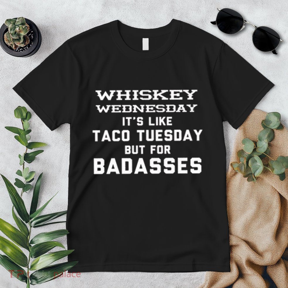 Whiskey Wednesday Is Like Taco Tuesday But For Badasses Premium T-Shirt
