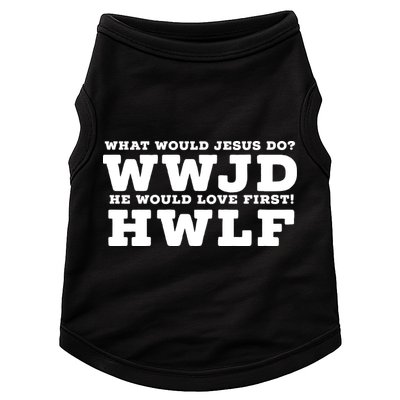 What Would Jesus Do He Would Love First! WWJD HWLF Doggie Tank