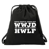What Would Jesus Do He Would Love First! WWJD HWLF Drawstring Bag
