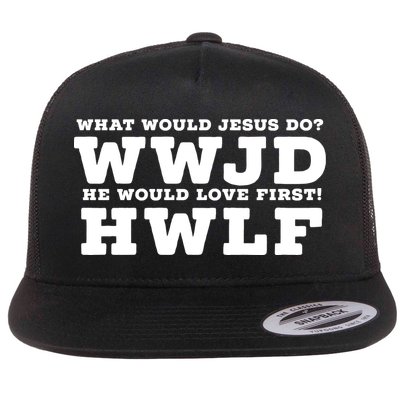 What Would Jesus Do He Would Love First! WWJD HWLF Flatbill Hat