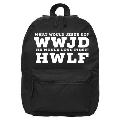 What Would Jesus Do He Would Love First! WWJD HWLF 16 in Basic Backpack
