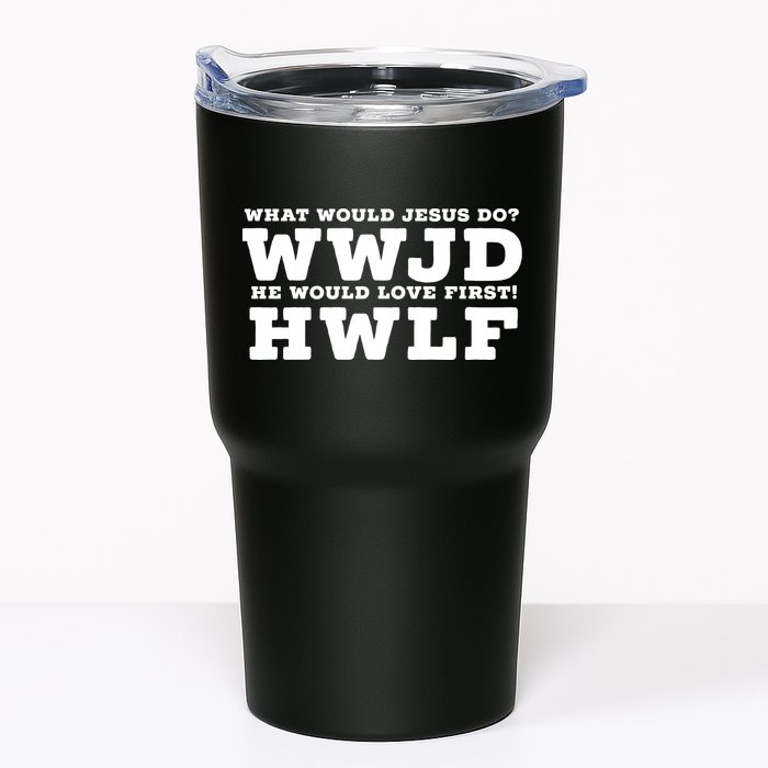 What Would Jesus Do He Would Love First! WWJD HWLF Tumbler
