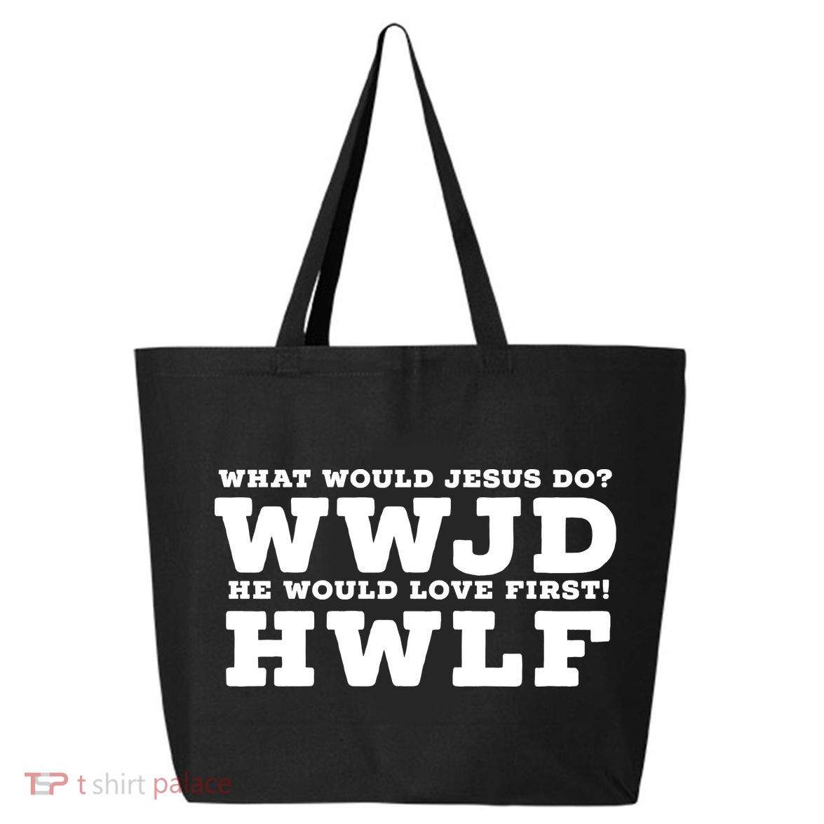 What Would Jesus Do He Would Love First! WWJD HWLF 25L Jumbo Tote