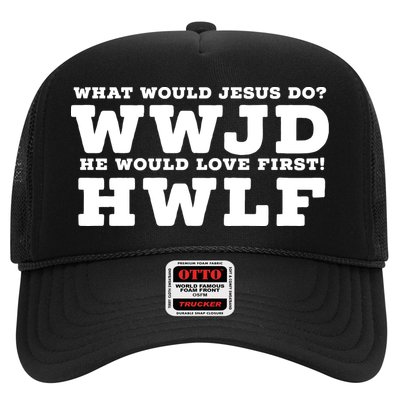 What Would Jesus Do He Would Love First! WWJD HWLF Trucker Hat