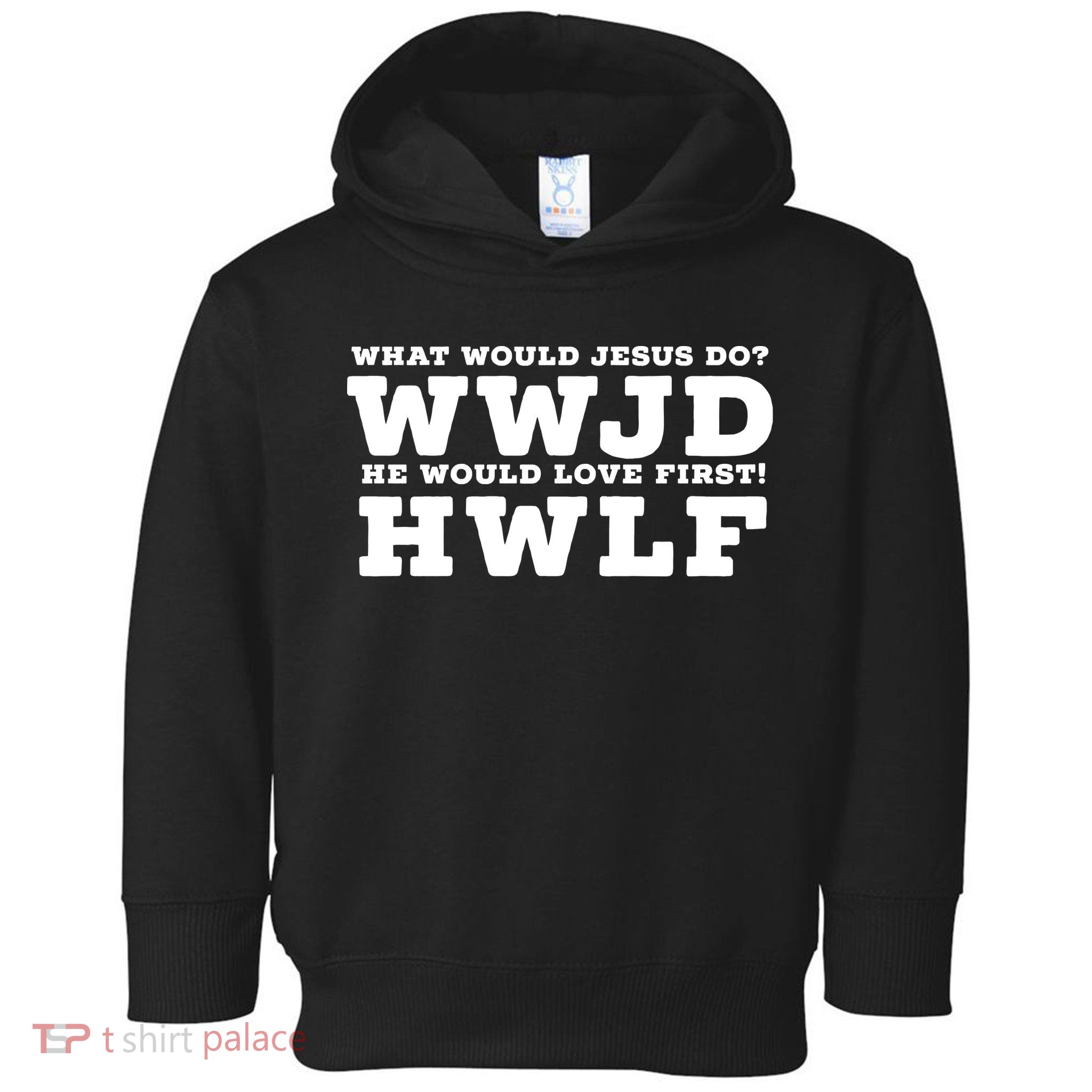 What Would Jesus Do He Would Love First! WWJD HWLF Toddler Hoodie