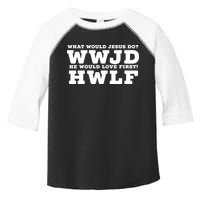 What Would Jesus Do He Would Love First! WWJD HWLF Toddler Fine Jersey T-Shirt
