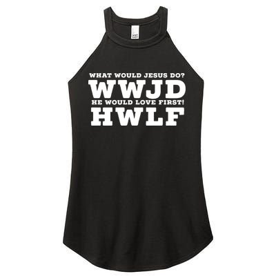 What Would Jesus Do He Would Love First! WWJD HWLF Women's Perfect Tri Rocker Tank