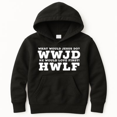 What Would Jesus Do He Would Love First! WWJD HWLF Kids Hoodie