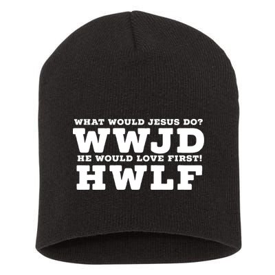 What Would Jesus Do He Would Love First! WWJD HWLF Short Acrylic Beanie