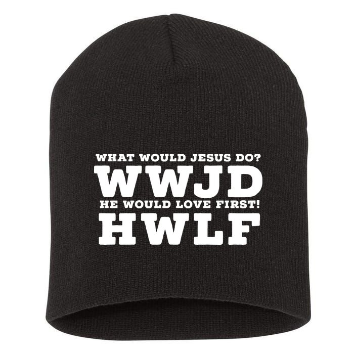 What Would Jesus Do He Would Love First! WWJD HWLF Short Acrylic Beanie