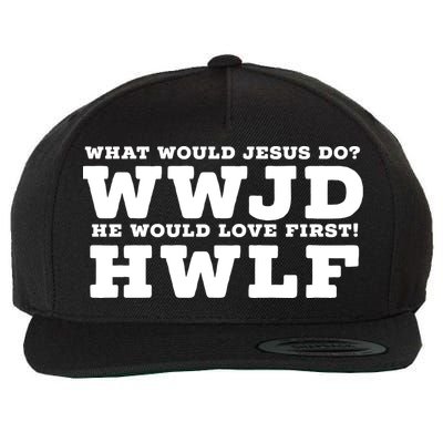 What Would Jesus Do He Would Love First! WWJD HWLF Wool Snapback Cap