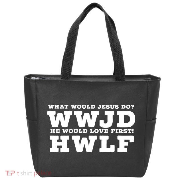What Would Jesus Do He Would Love First! WWJD HWLF Zip Tote Bag