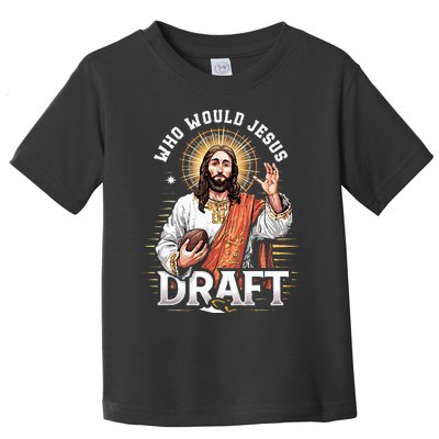 Who Would Jesus Draft Fantasy Football Fan Christian Draft Toddler T-Shirt