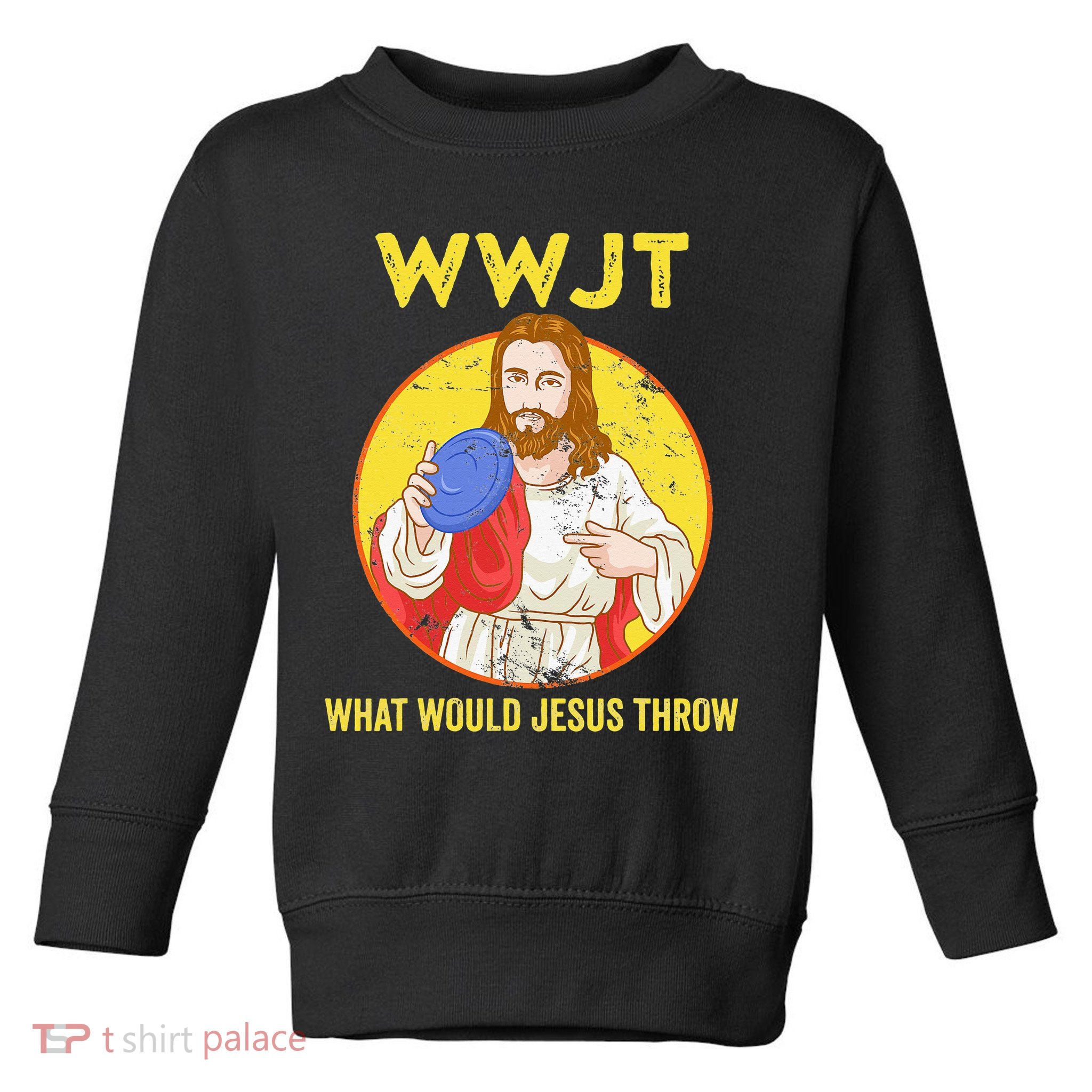 What Would Jesus Throw Frisbee Golf Toddler Sweatshirt