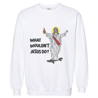 What Wouldnt Jesus Do Garment-Dyed Sweatshirt